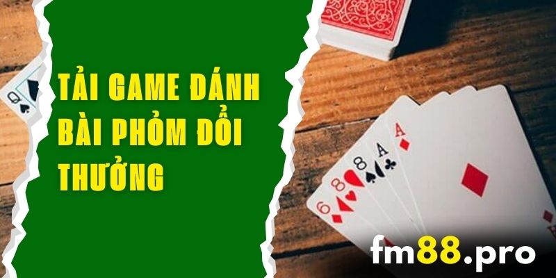 Tải game đánh bài phỏm đổi thưởng FM88