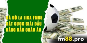 Cá Độ La Liga FM88 - Đặt Cược Giải Đấu Hàng Đầu Châu Âu