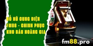 Nổ Hũ Cung Điện FM88 - Chinh Phục Kho Báu Hoàng Gia