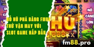 Nổ Hũ Phá Băng FM88 - Thử Vận May Với Slot Game Hấp Dẫn